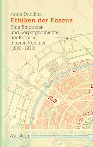 Ethiken der Essenz: Eine Emotions- und Körpergeschichte der Rasse in inneren Kolonien (1890-1933) (Studien zu Ressentiments in Geschichte und Gegenwart)