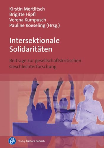 Intersektionale Solidaritäten: Beiträge zur gesellschaftskritischen Geschlechterforschung