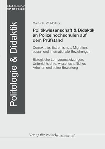 Politikwissenschaft & Didaktik an Polizeihochschulen auf dem Prüfstand: Demokratietheorie / Politischer Extremismus / Migration / Rechtliche ... Be-ziehungen (Die Blaue Reihe)