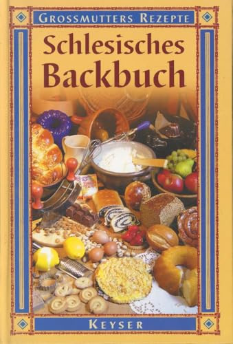 Schlesisches Backbuch: Grossmutters Rezepte