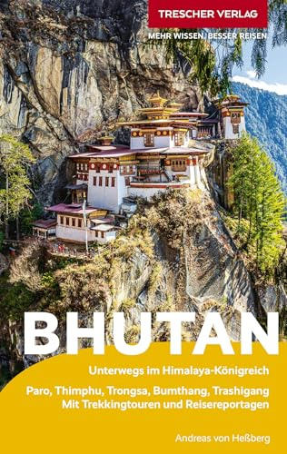 TRESCHER Reiseführer Bhutan: Unterwegs im Himalaya-Königreich. Paro, Thimphu, Trongsa, Bumthang, Trashigang. Mit Trekkingtouren und Reisereportagen.