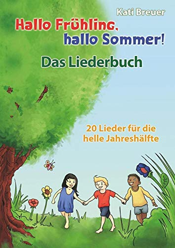 Hallo Frühling, hallo Sommer! 20 Lieder für die helle Jahreshälfte: Das Liederbuch mit allen Texten, Noten und Gitarrengriffen zum Mitsingen und Mitspielen
