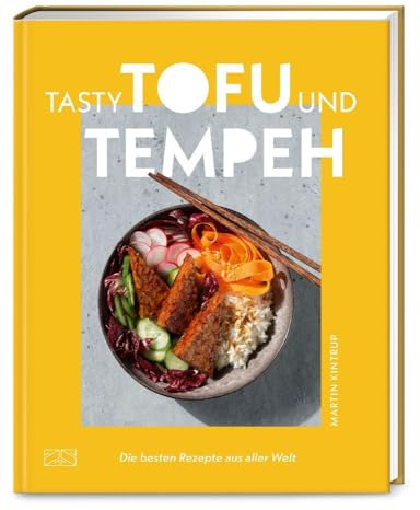 Tasty Tofu und Tempeh: Die besten Rezepte aus aller Welt – Das Kochbuch zum Selbermachen und Genießen