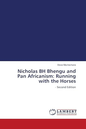 Nicholas BH Bhengu and Pan Africanism: Running with the Horses: - Second Edition