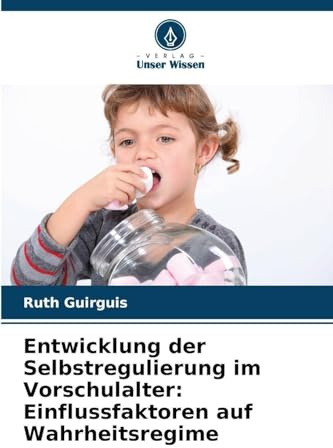 Entwicklung der Selbstregulierung im Vorschulalter: Einflussfaktoren auf Wahrheitsregime