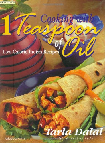 Cooking with 1 Teaspoon of Oil: Low Calorie Indian Recipes (Total Health Series)