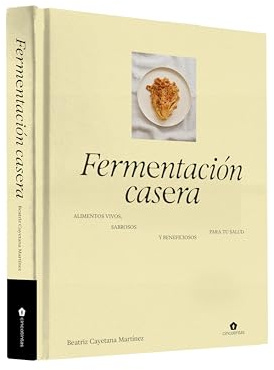 Fermentación casera: alimentos vivos, sabrosos y beneficiosos para tu salud Cocina fermentada fácil para el día a día: kombucha, kéfir, kimchi, chucrut, pan, tempeh y más. (GASTRONOMIA)