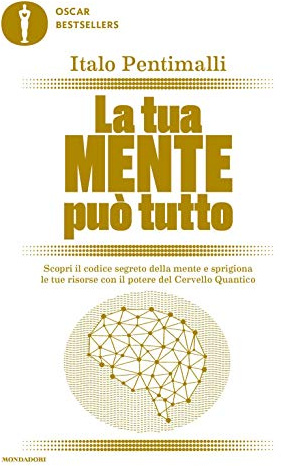 La tua mente può tutto. Scopri il codice segreto della mente e sprigiona le tue risorse con il potere del cervello quantico (Oscar bestsellers)