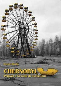Chernobyl. Pripyat e la zona di esclusione (Narrativa)