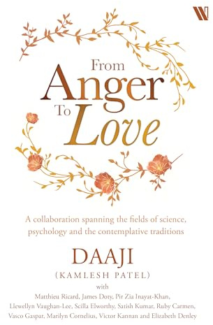 From Anger to Love: A Collaboration Spanning The Fields Of Science, Psychology And Contemplative Traditions