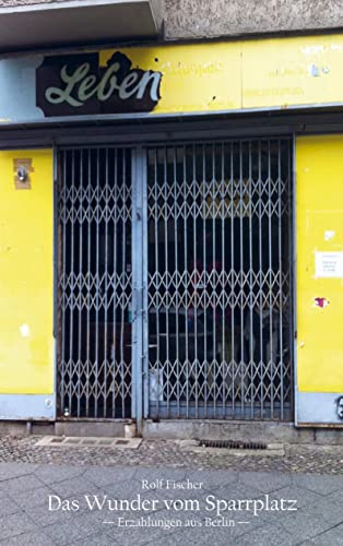 Das Wunder vom Sparrplatz: Erzählungen aus Berlin