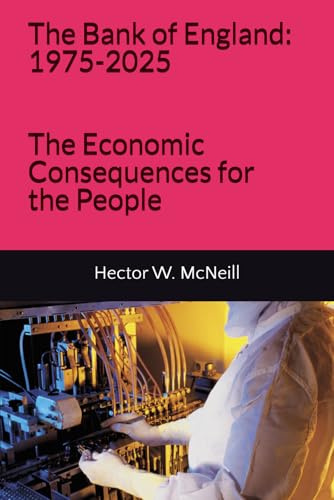 The Bank of England: 1975-2025: The Economic Consequences for the People