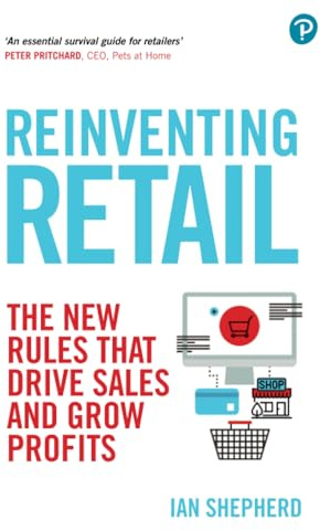 Reinventing Retail: The New Rules That Drive Sales and Grow Profits