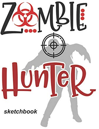 Zombie Hunter Sketchbook: Notebook and Sketchbook to Draw and Journal.Good for Drawing & Doodling & Designing & Sketching. 8x10 120 blank pages