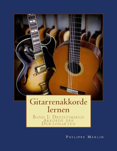 Gitarrenakkorde lernen: Band I: Dreistimmige Akkorde der Durtonarten