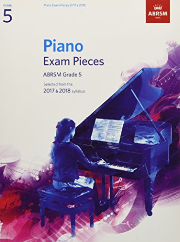 Piano Exam Pieces 2017 & 2018, ABRSM Grade 5: Selected from the 2017 & 2018 syllabus (ABRSM Exam Pieces)