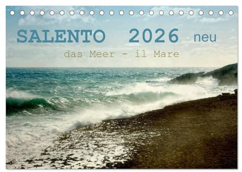 SALENTO das Meer - il Mare neu (Tischkalender 2026 DIN A5 quer), CALVENDO Monatskalender: Meer, Sonne, Licht und Wellen faszinieren und entfalten eine Sehnsucht und Ruhe (CALVENDO Natur)