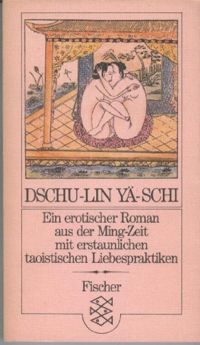 Dschu-lin Yä-schi: Ein erotischer Roman aus der Ming-Zeit mit erstaunlichen taoistischen Liebespraktiken