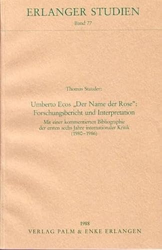 Umberto Ecos Der Name der Rose: Forschungsbericht und Interpretation: Mit einer kommentierten Bibliographie der ersten sechs Jahre internationaler Kritik (1980-1986) (Erlanger Studien)