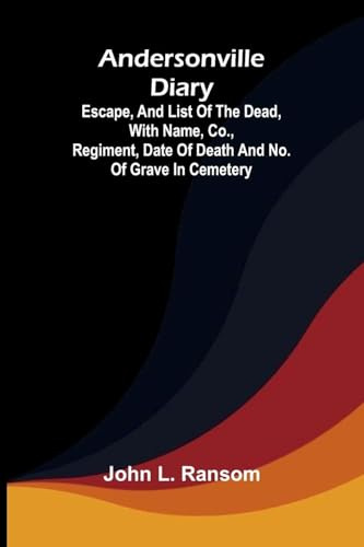 Andersonville diary: escape, and list of the dead, with name, co., regiment, date of death and no. of grave in cemetery