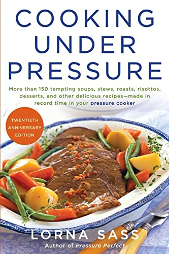Cooking Under Pressure (20th Anniversary Edition): The Classic Pressure Cooker Cookbook by Lorna Sass