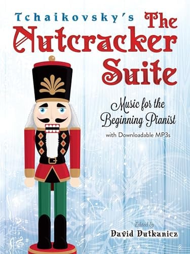 Tchaikovsky's The Nutcracker Suite: Music for the Beginning Pianist: Music for the Beginning Pianist (Dover Classical Piano Music for Beginners)