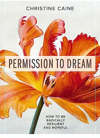 Permission to Dream: How to be Radically Resilient and Hopeful