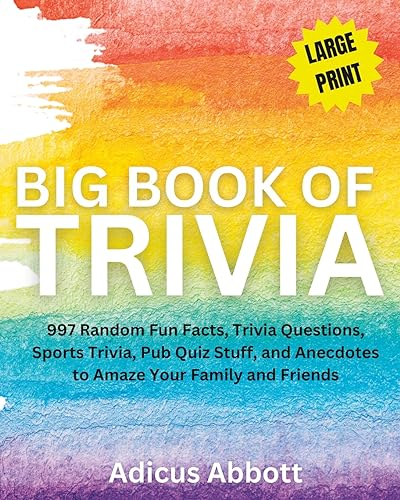 Big Book of Trivia Large Print Edition: 997 Random Fun Facts, Trivia Questions, Sports Trivia, Pub Quiz Stuff, and Anecdotes to Amaze Your Family and Friends