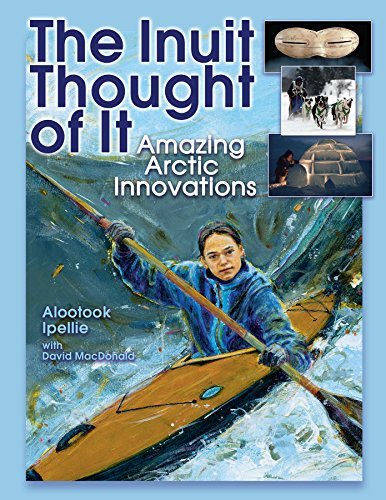 Inuit Thought of It: Amazing Arctic Innovations (We Thought of It)