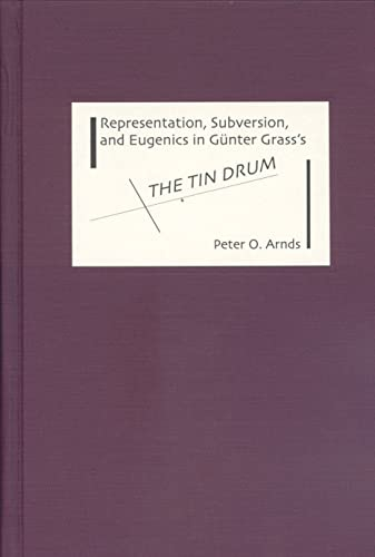 Representation, Subversion, and Eugenics in Günter Grass's the Tin Drum (Studies in German Literature, Linguistics, & Culture)