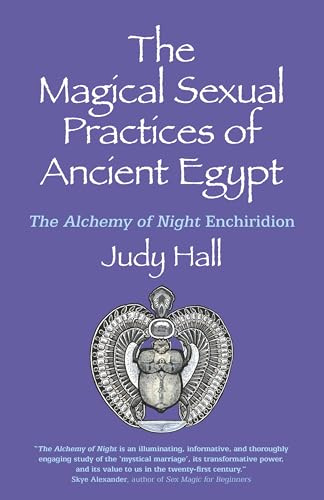 Magical Sexual Practices of Ancient Egypt: The Alchemy of Night Enchiridion