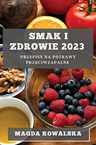 Smak i Zdrowie 2023: Przepisy na potrawy przeciwzapalne