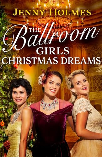 The Ballroom Girls: Christmas Dreams: Curl up with this festive, heartwarming and uplifting historical romance book (Ballroom Girls, 2)
