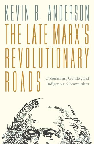 The Late Marx's Revolutionary Roads: Colonialism, Gender, and Indigenous Communism