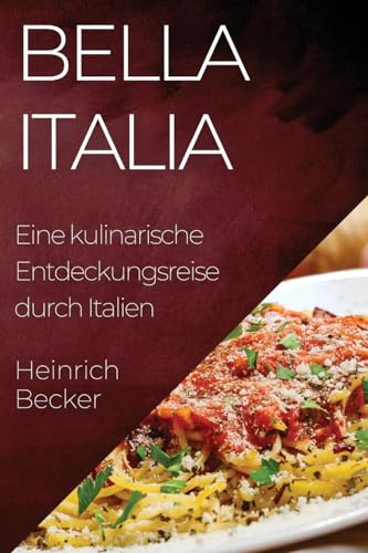Bella Italia: Eine kulinarische Entdeckungsreise durch Italien