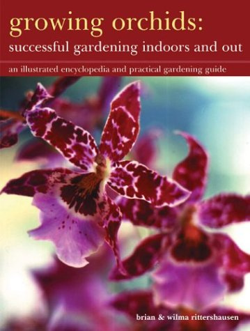 Growing Orchids - Successful Gardening Indoors and Out: An Illustrated Encyclopedia and Practical Gardening Guide