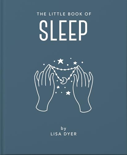 The Little Book of Sleep: All the Information You Need to Enhance Your Life With a Good Night's Sleep (The Little Books of Mind, Body & Spirit, 6)
