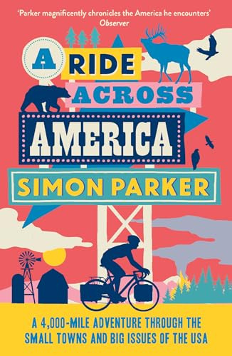 A Ride Across America: A 4,000-Mile Adventure Through the Small Towns and Big Issues of the USA
