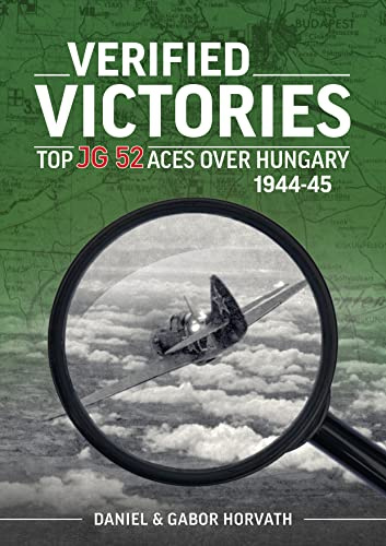 Verified Victories: Top JG 52 Aces over Hungary 1944-45