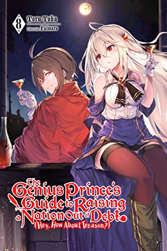 The Genius Prince's Guide to Raising a Nation Out of Debt (Hey, How About Treason?), Vol. 8 (light novel) (Volume 8)