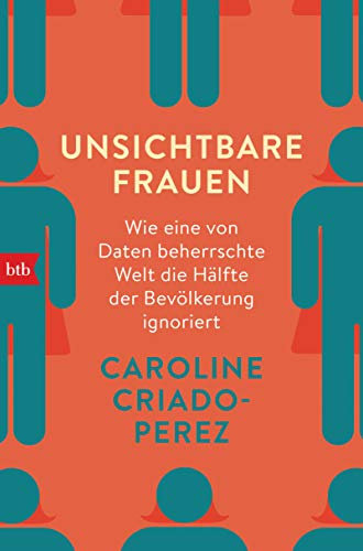 Unsichtbare Frauen: Wie eine von Daten beherrschte Welt die Hälfte der Bevölkerung ignoriert