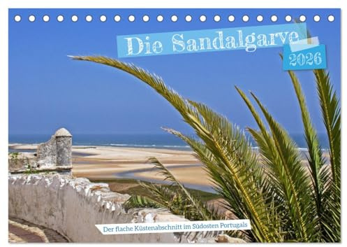 Die Sandalgarve - Der flache Küstenabschnitt im Südosten Portugals (Tischkalender 2026 DIN A5 quer), CALVENDO Monatskalender: Die Sandalgarve ... und der spanischen Grenze (CALVENDO Orte)