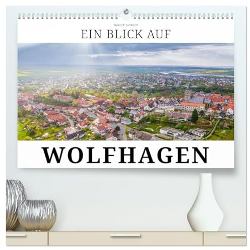 Ein Blick auf Wolfhagen (hochwertiger Premium Wandkalender 2026 DIN A2 quer), Kunstdruck in Hochglanz: Wolfhagen, die historische Fachwerkstadt in Nordhessen (CALVENDO Orte)