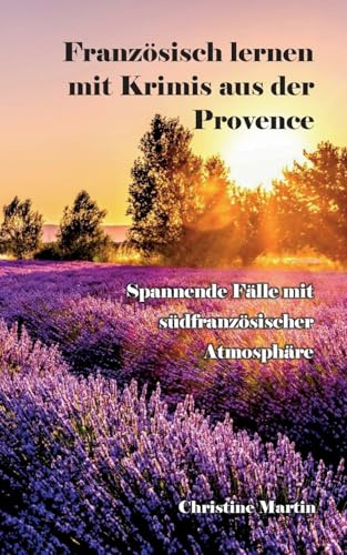 Französisch lernen mit Krimis aus der Provence: Spannende Fälle mit südfranzösischer Atmosphäre (Französische Lernkrimis)