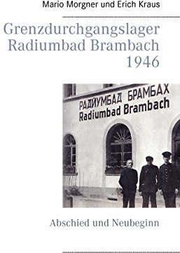 Grenzdurchgangslager Radiumbad Brambach 1946: Abschied und Neubeginn