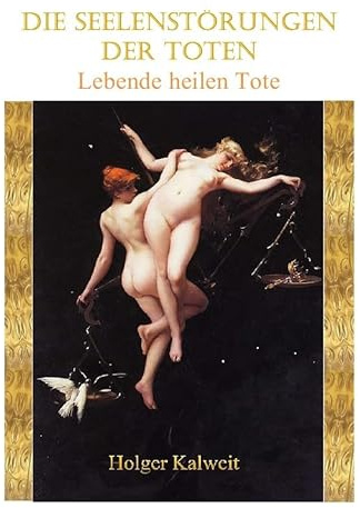 Die Seelenstörungen der Toten: Lebende heilen Tote