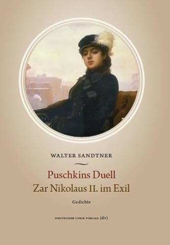 Puschkins Duell. Zar Nikolaus II. im Exil: Gedichte (deutscher lyrik verlag)