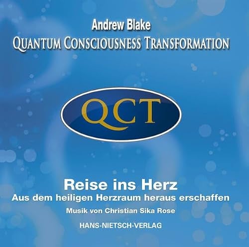 QCT - Quantum Consciousness Transformation: Reise ins Herz Aus dem heiligen Herzraum heraus erschaffen