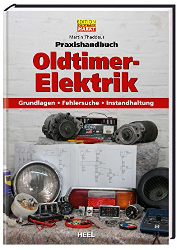 EDITION MARKT Praxishandbuch Oldtimer Elektrik: Grundlagen – Fehlersuche – Instandhaltung (VLB Reihenkürzel: RD303 - Praxishandbuch)