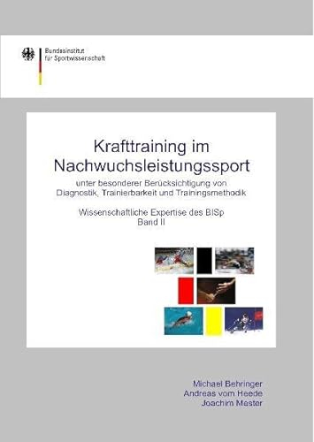 Krafttraining im Nachwuchsleistungssport unter besonderer Berücksichtigung von Diagnostik, Tranierbarkeit und Trainingsmethodik: Wissenschaftliche Expertise des BISp, Band II
